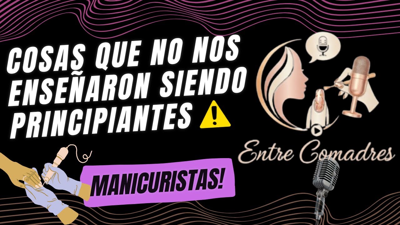 ⚠😱COSAS que NO nos ENSEÑARON siendo PRINCIPIANTES💅 (Manicuristas) Ep. 1