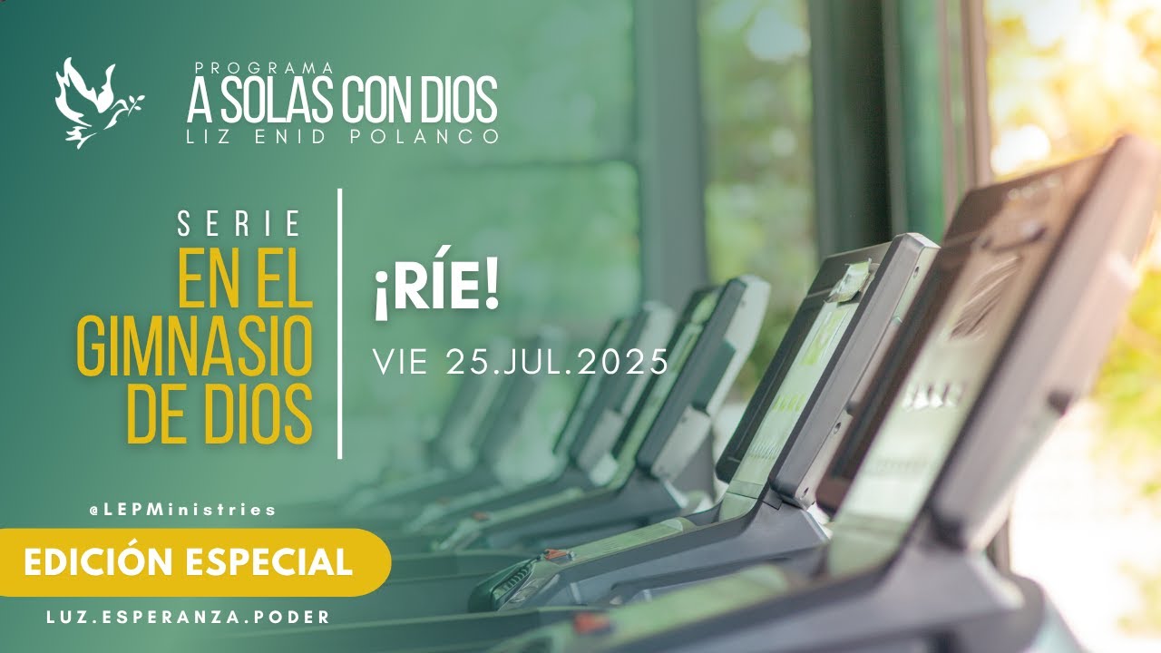 #LEPMinistries | 2025.07.25 | A SOLAS CON&nbsp;DIOS&nbsp;| EN EL GIMNASIO DE DIOS&nbsp;| &iexcl;R&Iacute;E!