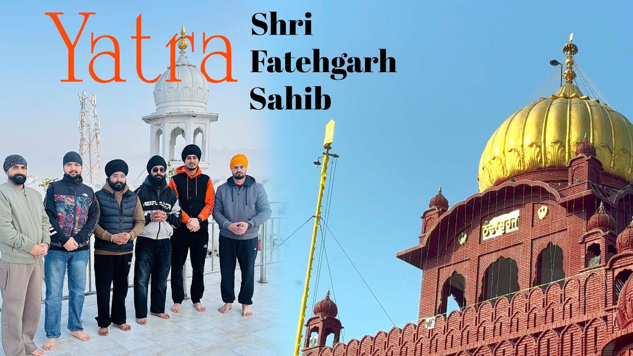 Yatra Shri Fatehgarh Sahib | Jalandhar-Anandpur sahib-Chamkaur Sahib-Fatehgarh sahib