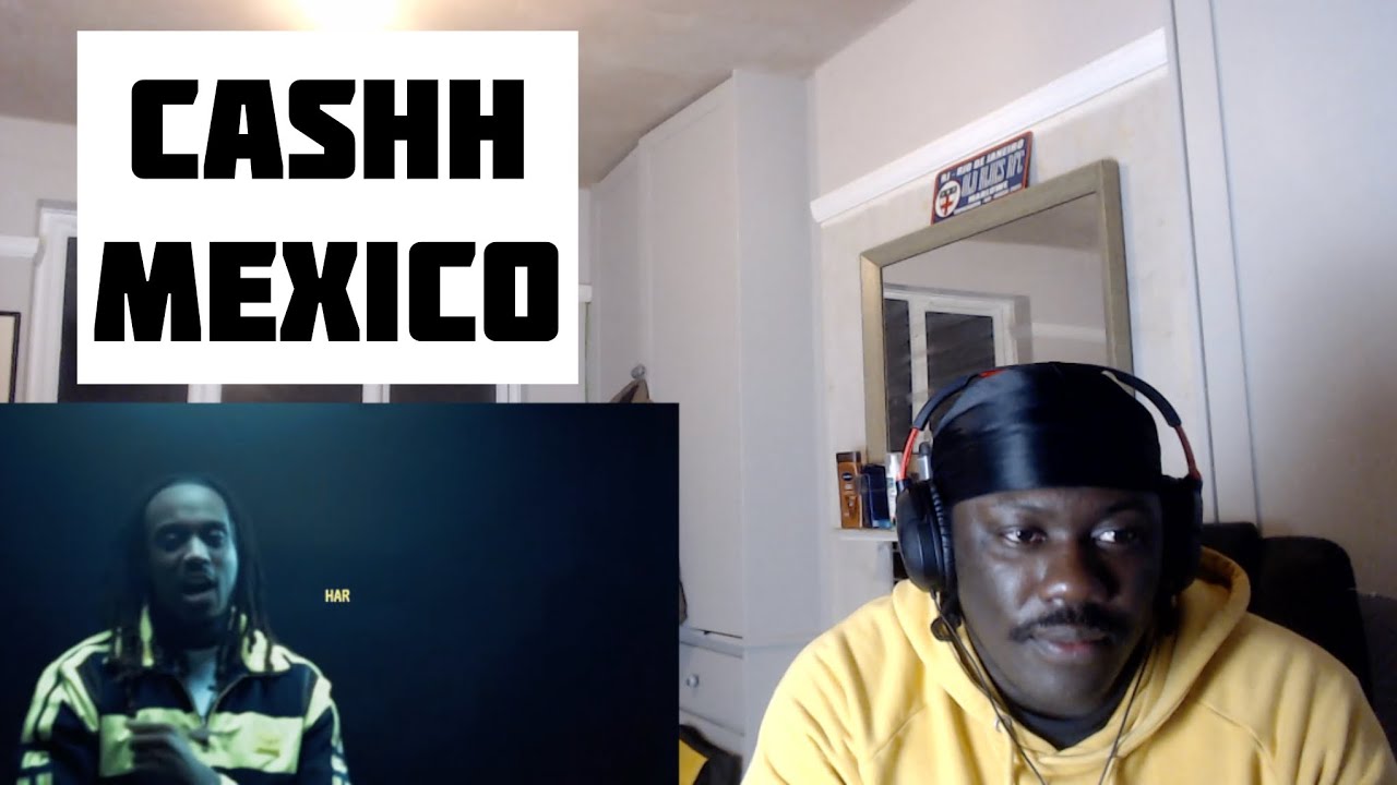Cashh - Mexico Reaction