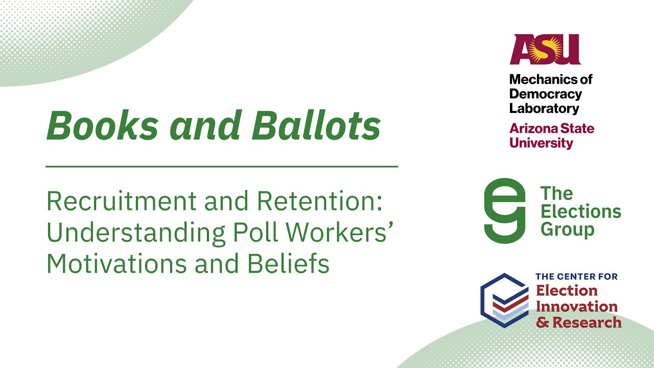 Recruitment and Retention: Understanding Poll Workers’ Motivations and Beliefs