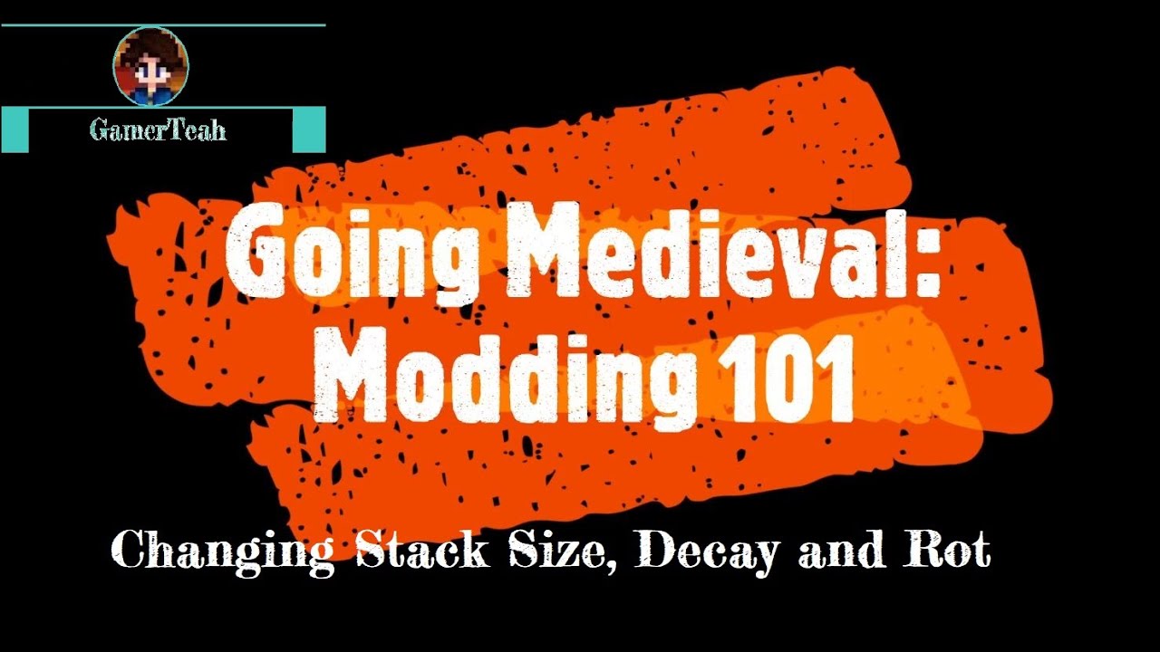 Going Medieval [Modding 101: Changing Stack Size, Decay, Rot and More]