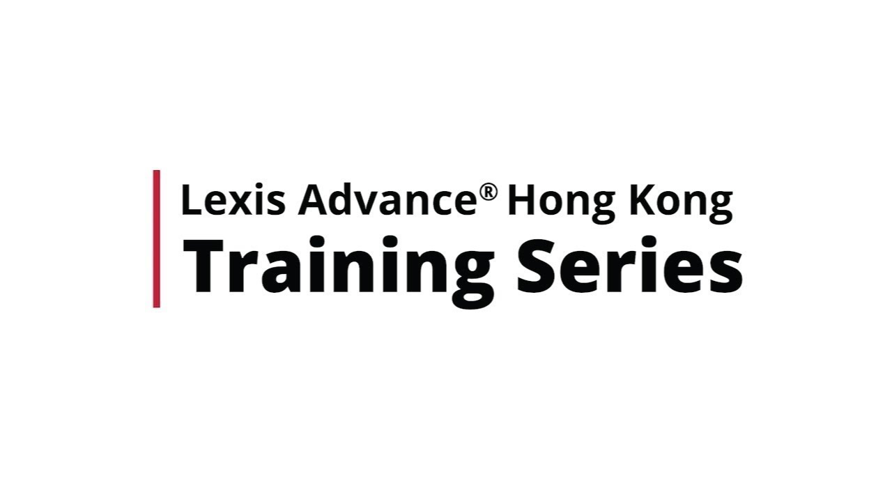 17. Lexis Advance Hong Kong Training Series – Practical Guidance Collection