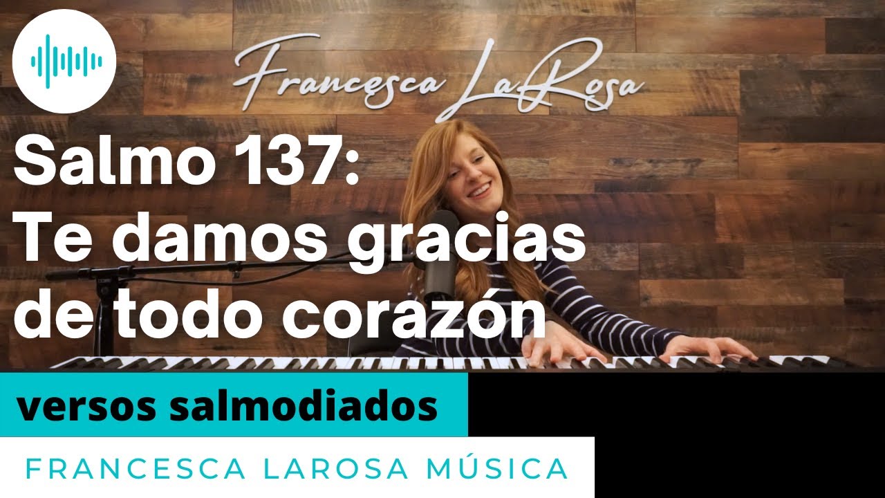 Salmo 137 - Te damos gracias de todo corazón - Francesca LaRosa (versos salmodiados)