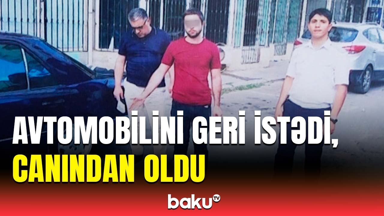 Avtomobil üstündə düşən mübahisə ölümlə nəticələndi
