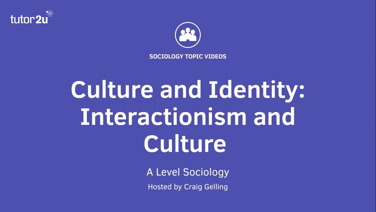 Interactionism and culture | AQA A-Level Sociology | Culture & identity
