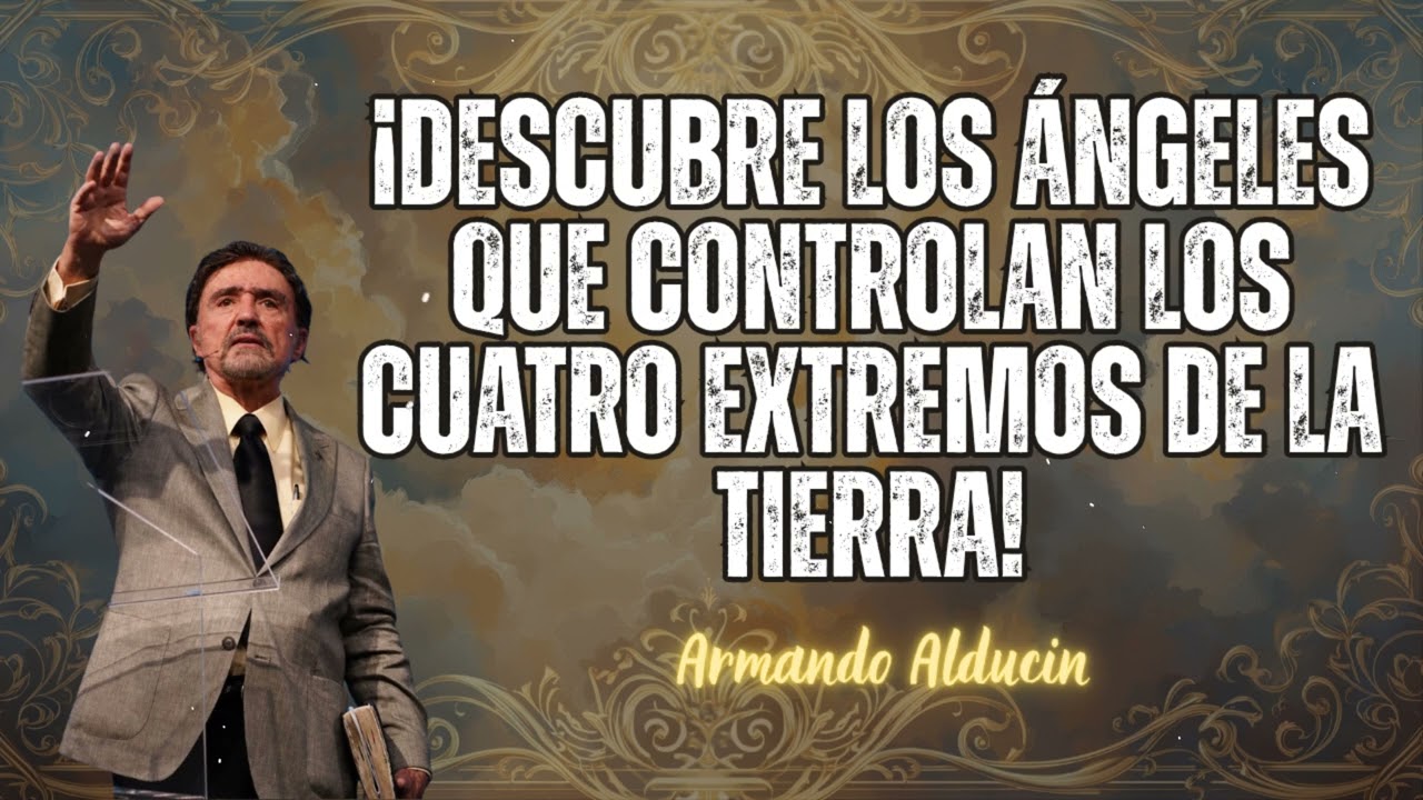 ¡Descubre los Ángeles que Controlan los Cuatro Extremos de la Tierra! - Armando Alducin