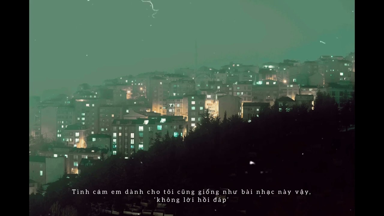 tình cảm em dành cho tôi cũng giống như bản nhạc này vậy, 'không lời hồi đáp' - Chí /lofi 2 hour