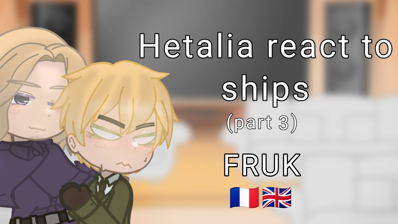 Hetalia react to ships//FRUK//WATCH IN 2X!!!//part 3//cringe