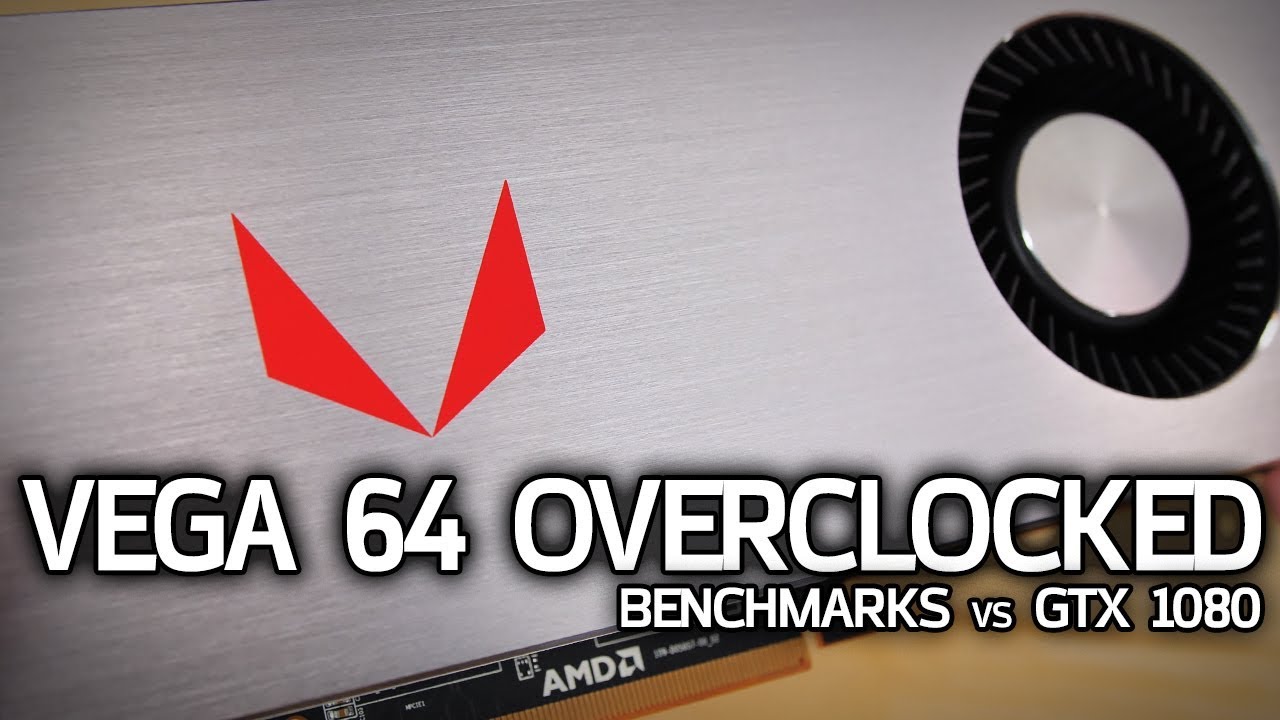 VEGA 64 OVERCLOCKED! Can it catch the GTX 1080?