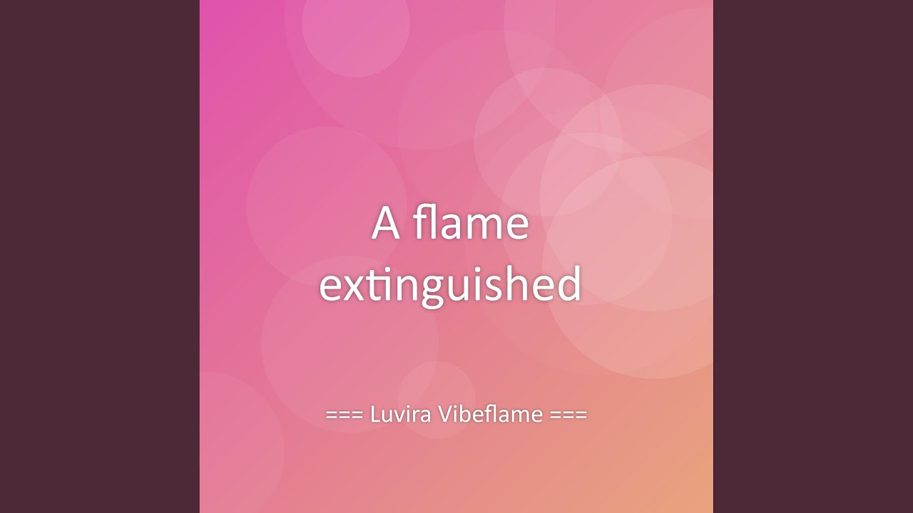 A flame extinguished