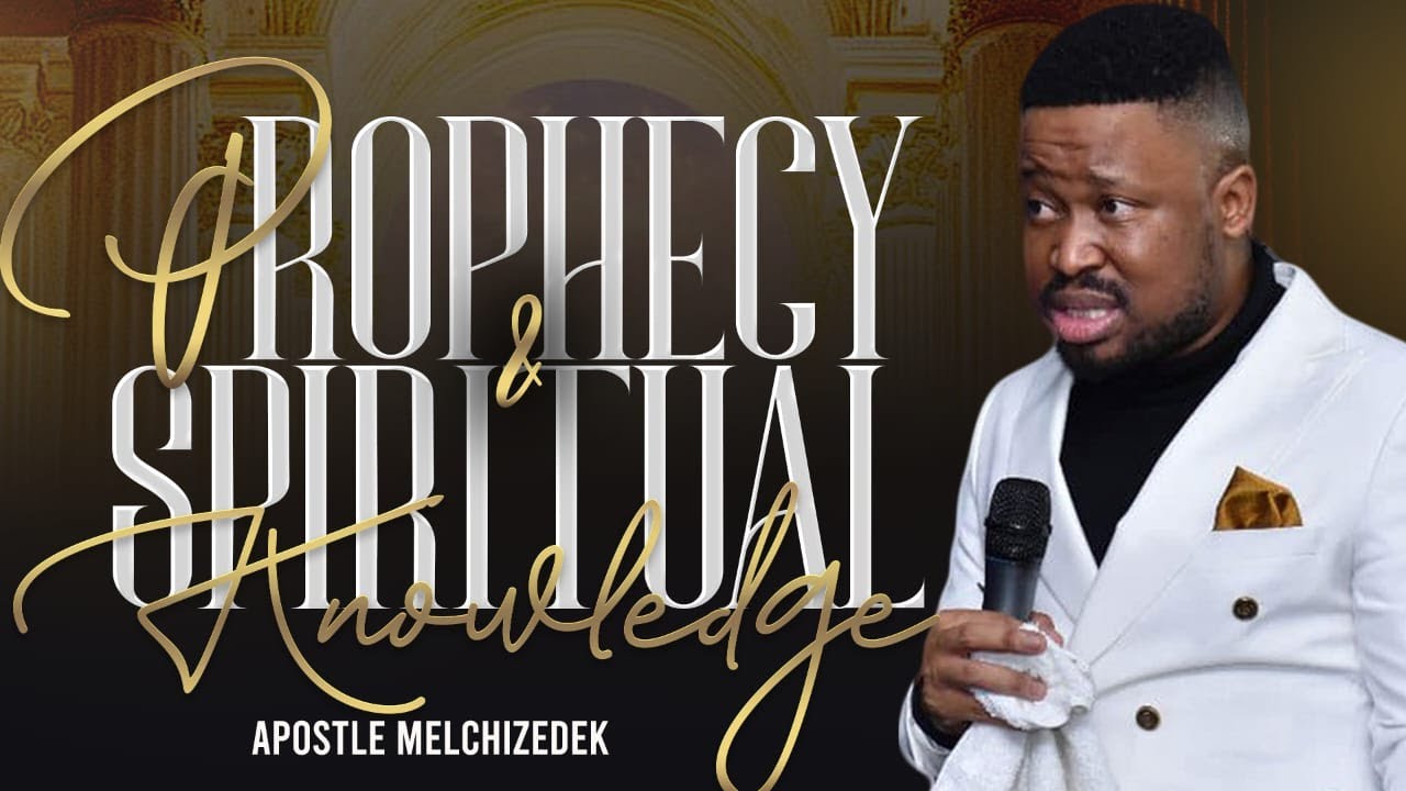 PROPHECY AND SPIRITUAL KNOWLEDGE || APOSTLE SIMPHIWE MELCHIZEDEK