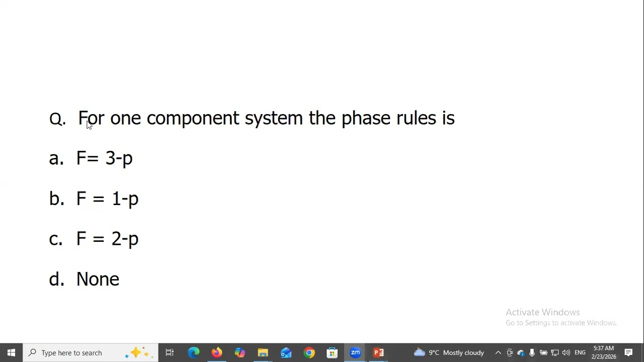 For one component system the phase rules is F= 3 p