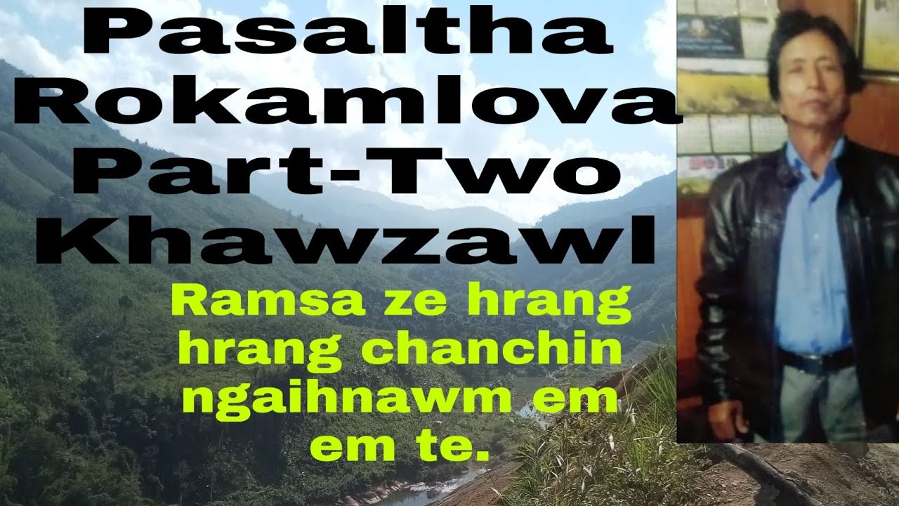 Ramsa ze hrang hrang te:Pasaltha Rokamlova Part-Two Khawzawl Zaingen veng.
