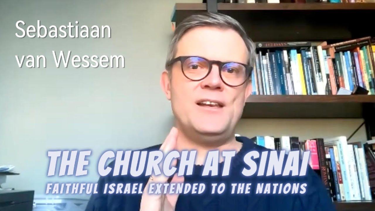 The Church at Sinai: Faithful Israel Extended to the Nations - Sebastiaan van Wessem