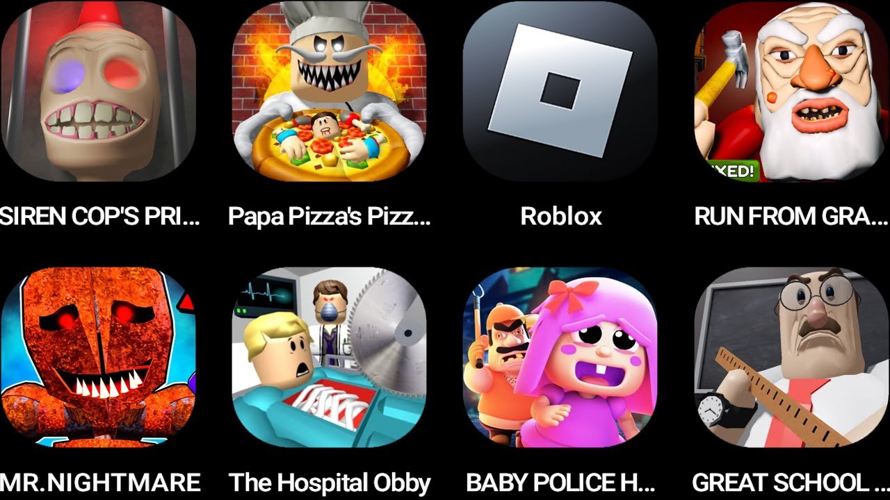 SIREN COP'S PRISON,Papa Pizza's Pizzeria,Roblox,RUN FROM GRANDPA,MR. NIGHTMARE,The Hospital Obby...