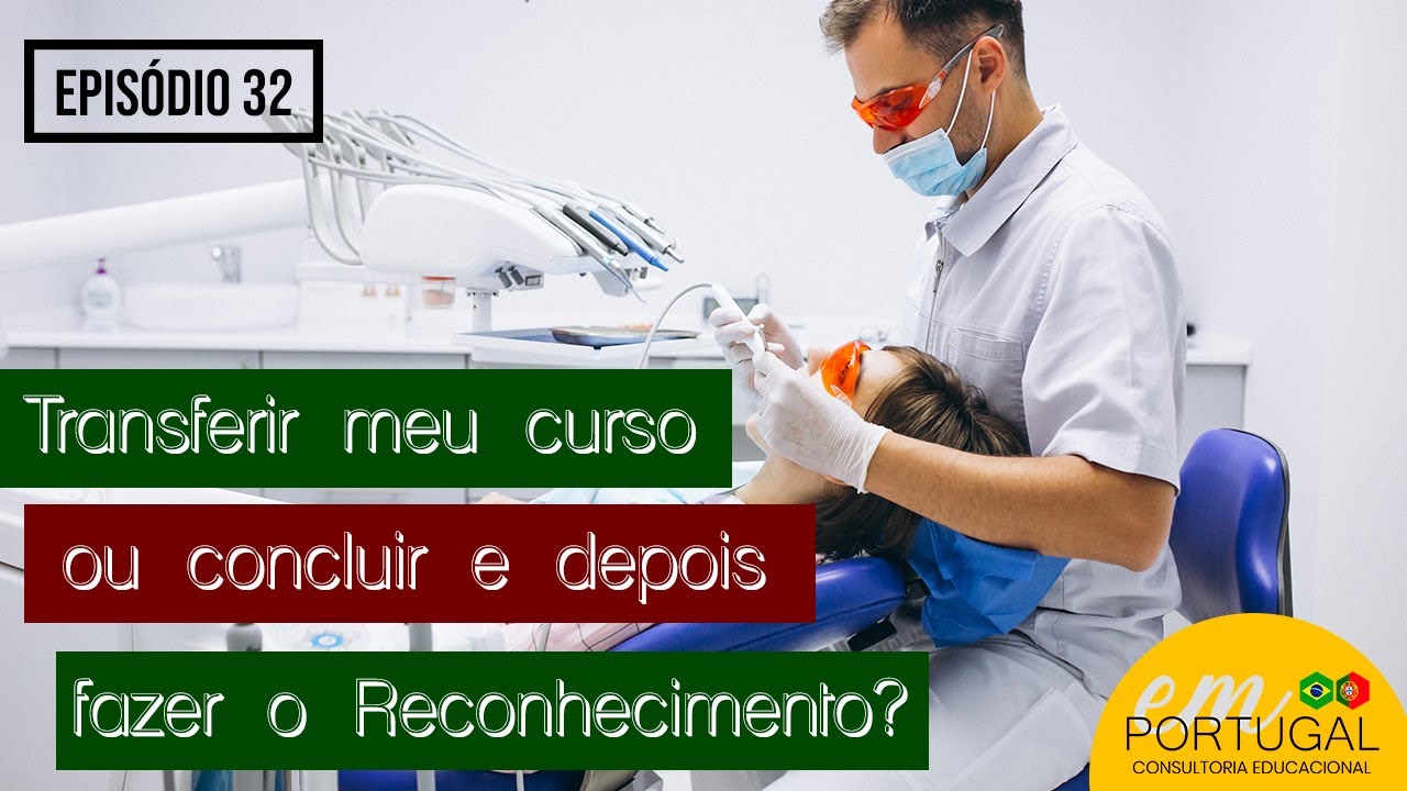 #CONSULTORIA Transfiro meu curso de Odontologia para Portugal ou faço Reconhecimento após Formação?