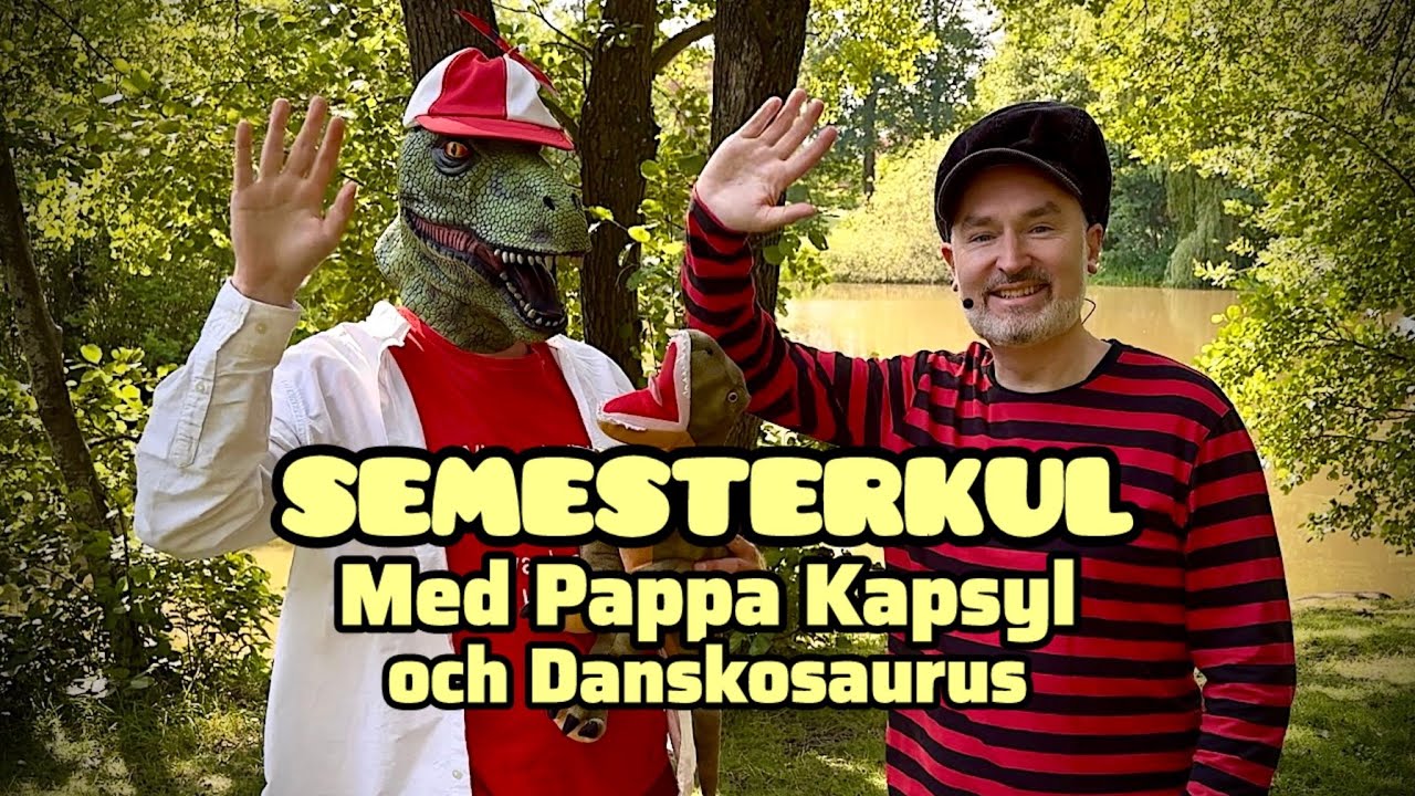 Semesterkul med Pappa Kapsyl och Danskosaurus