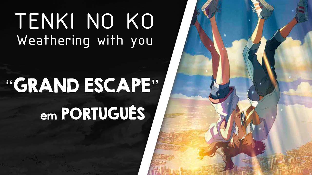 Tenki no Ko | Weathering with you【Grand Escape】em Português