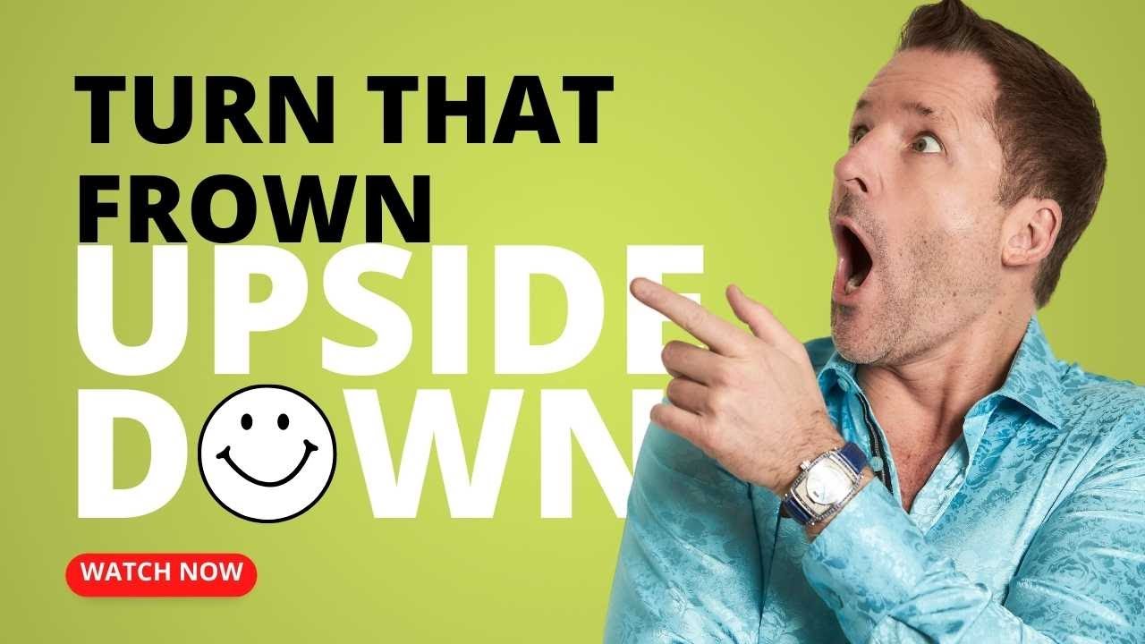 Turn That Frown Upside Down - Tools For Getting Happier