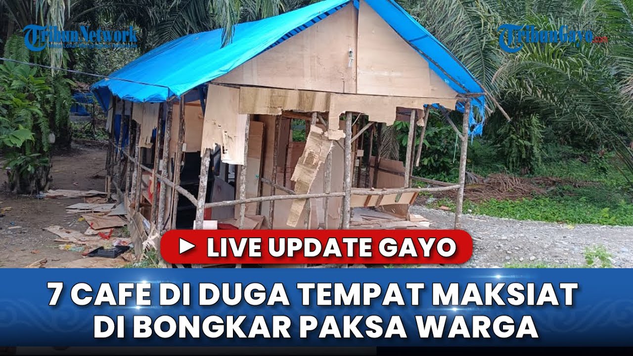 🔴LIVE UPDATE GAYO: 7 CAFE DI DUGA TEMPAT MAKSIAT DI BONGKAR PAKSA WARGA DI ACEH TENGGARA