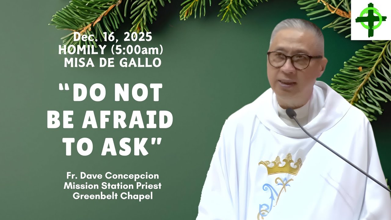 DO NOT BE AFRAID TO ASK - Homily by Fr. Dave Concepcion on Dec. 16, 2025