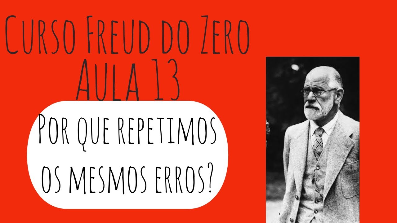 Por que repetimos os mesmos erros? - Curso Freud do Zero: Aula 13