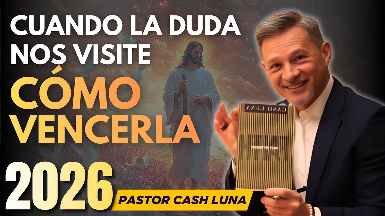 CUANDO LA DUDA NOS VISITA: CÓMO VENCERLA | PREDICA CASH LUNA | MENSAJES CRISTIANOS