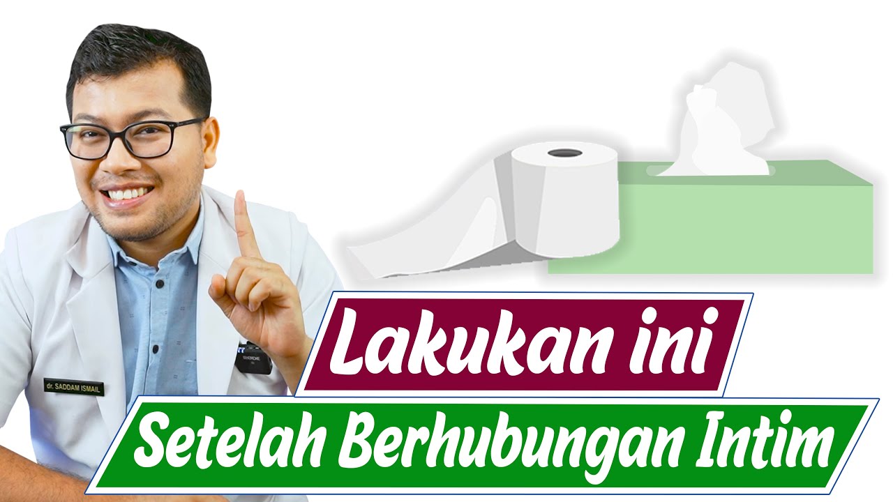 yang harus Dilakukan Setelah Berhubungan Intim - DOKTER SADDAM ISMAIL