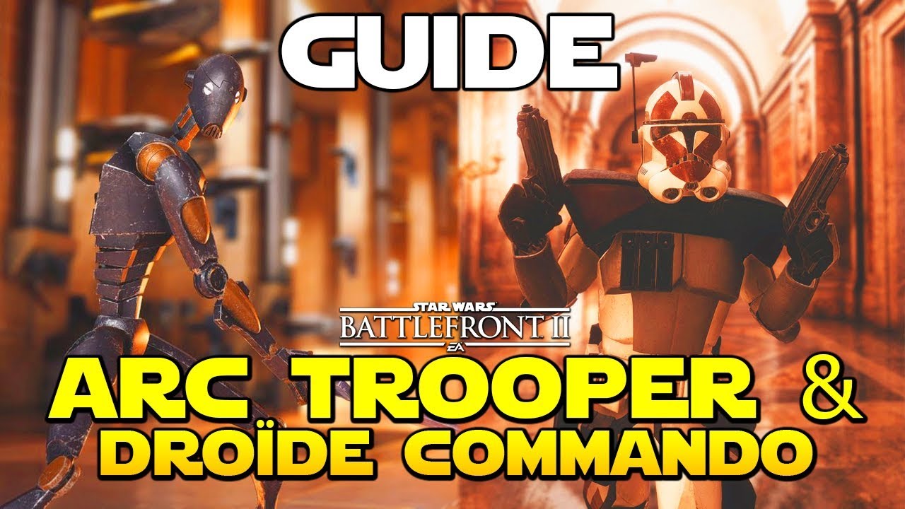 GUIDE: ARC Trooper & Droïde Commando (Dégâts / Trucs & Astuces) | Star Wars Battlefront 2