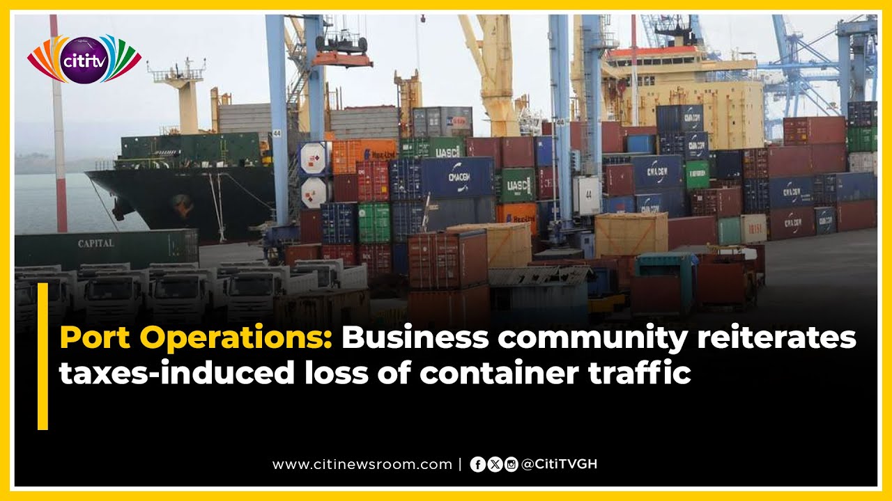 Port Operations: Business community reiterates taxes-induced loss of container traffic