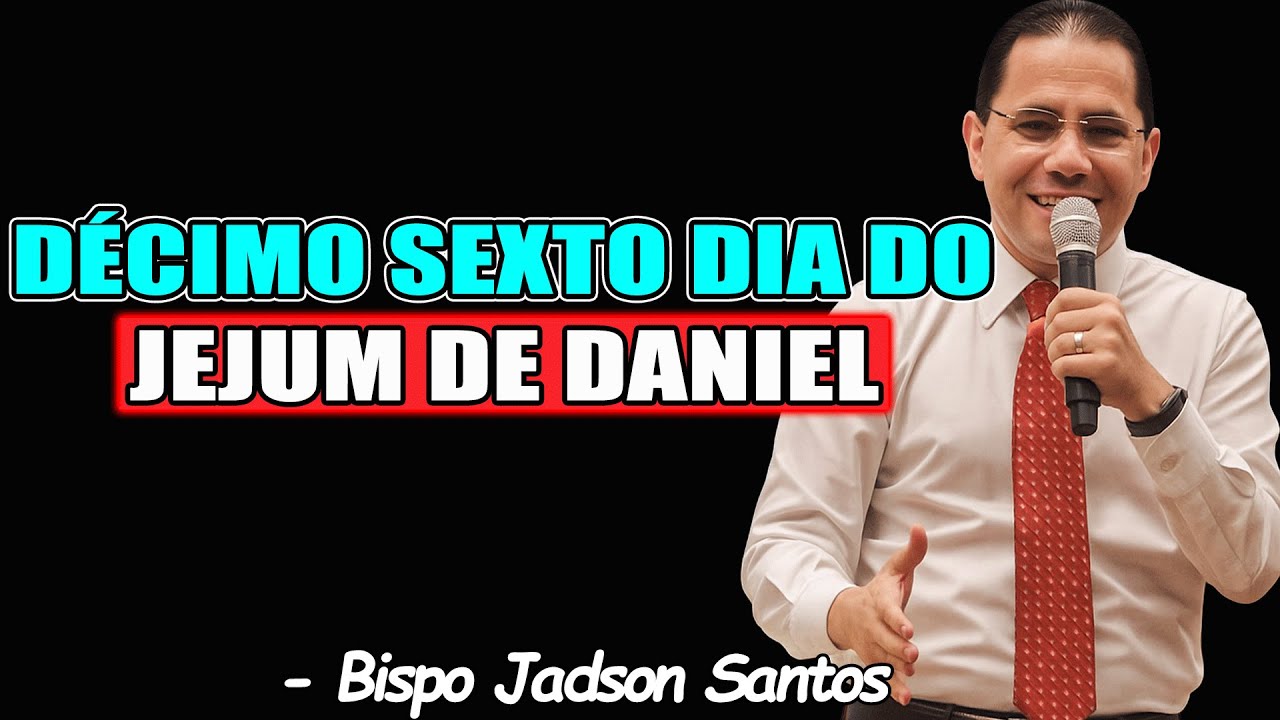 DÉCIMO SEXTO DIA DO JEJUM DE DANIEL - Bispo Jadson Santos NEW 2026