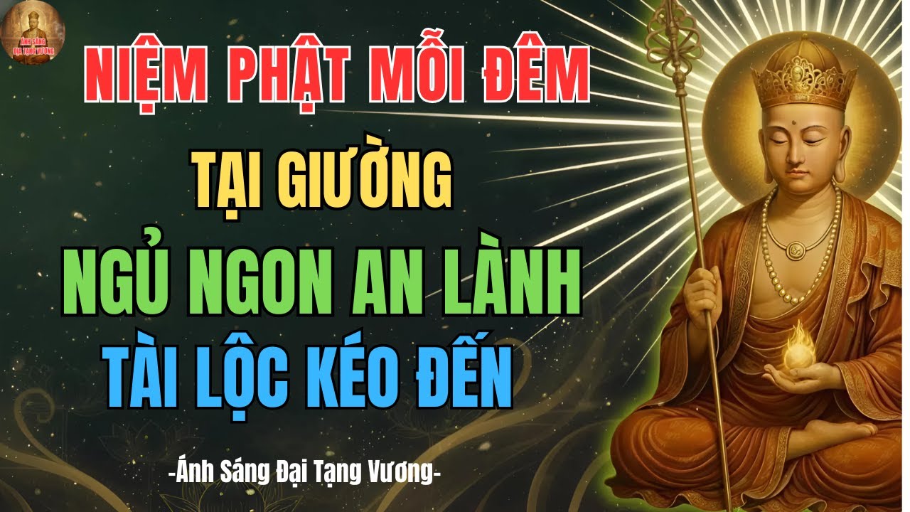 Địa Tạng Vương Dạy: Niệm Phật Mỗi Đêm Tại Giường, Ngủ Ngon An Lành, TÀI LỘC KÉO ĐẾN