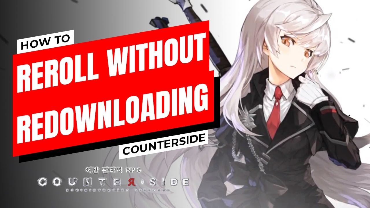 【COUNTERSIDE】How to Reroll without Redownloading Data | Who to Reroll for | How to Bind Account