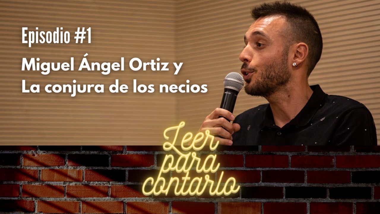 Leer para contarlo #1 - Miguel Ángel Ortiz y La conjura de los necios