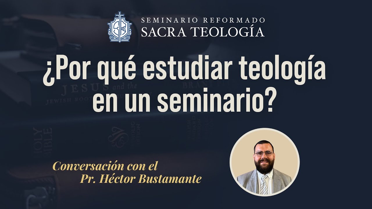 ¿Por qué estudiar teología en un seminario? | La importancia de una formación reformada seria
