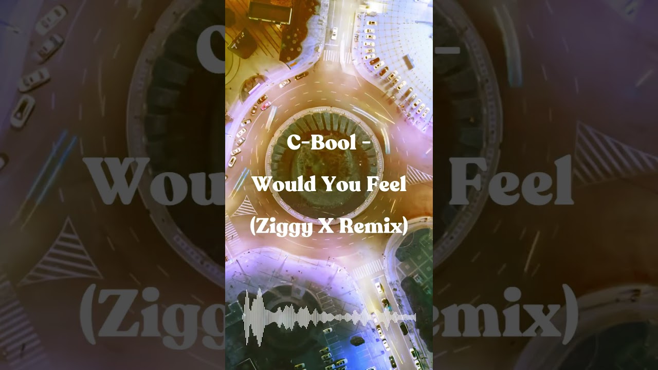 C-Bool - Would You Feel (Ziggy X Remix)