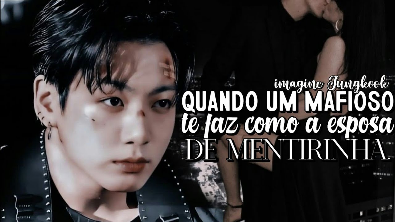 IMAGINE-Jeon Jungkook quando um Mafioso te faz como a esposa de mentirinha 1/2