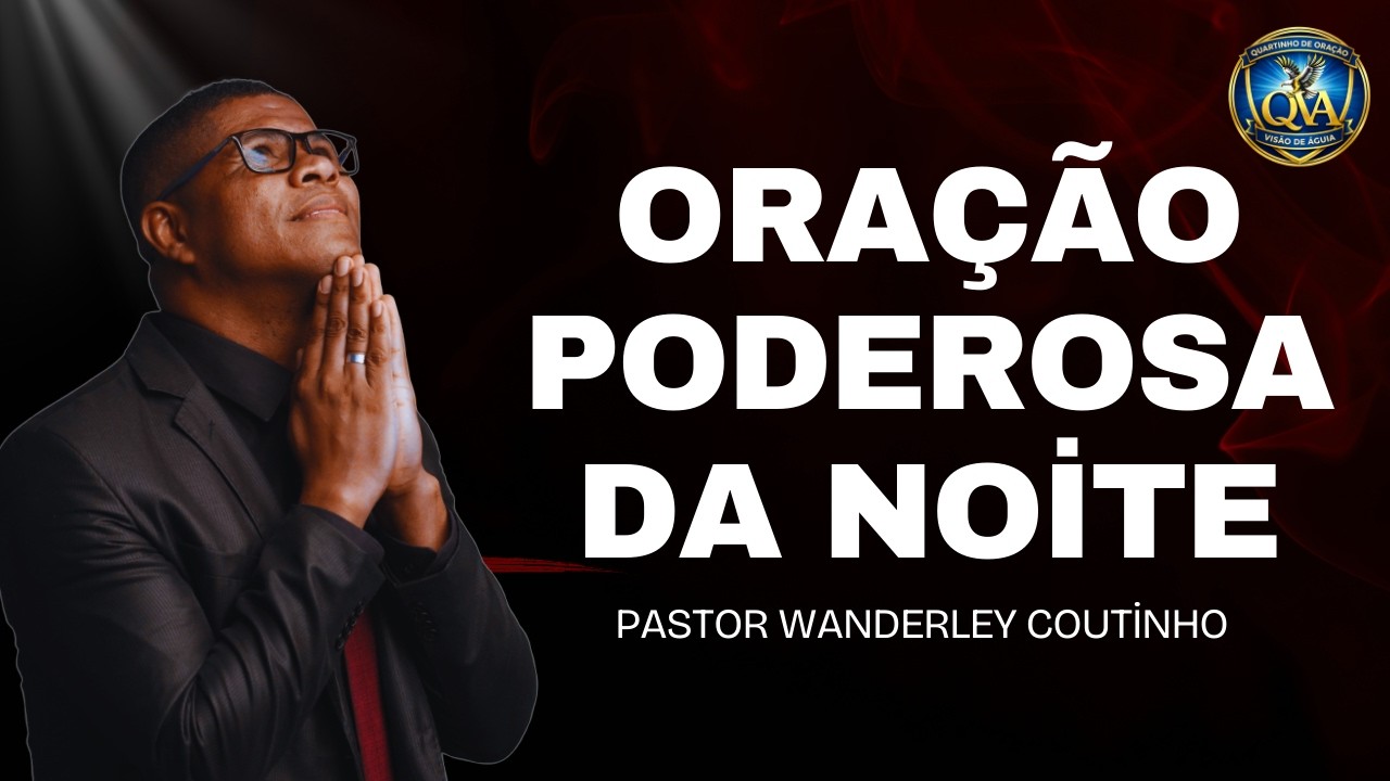 ORAÇÃO DA NOITE -11-FEV - DEIXE SEU PEDIDO-@PastorWanderleyCoutinho