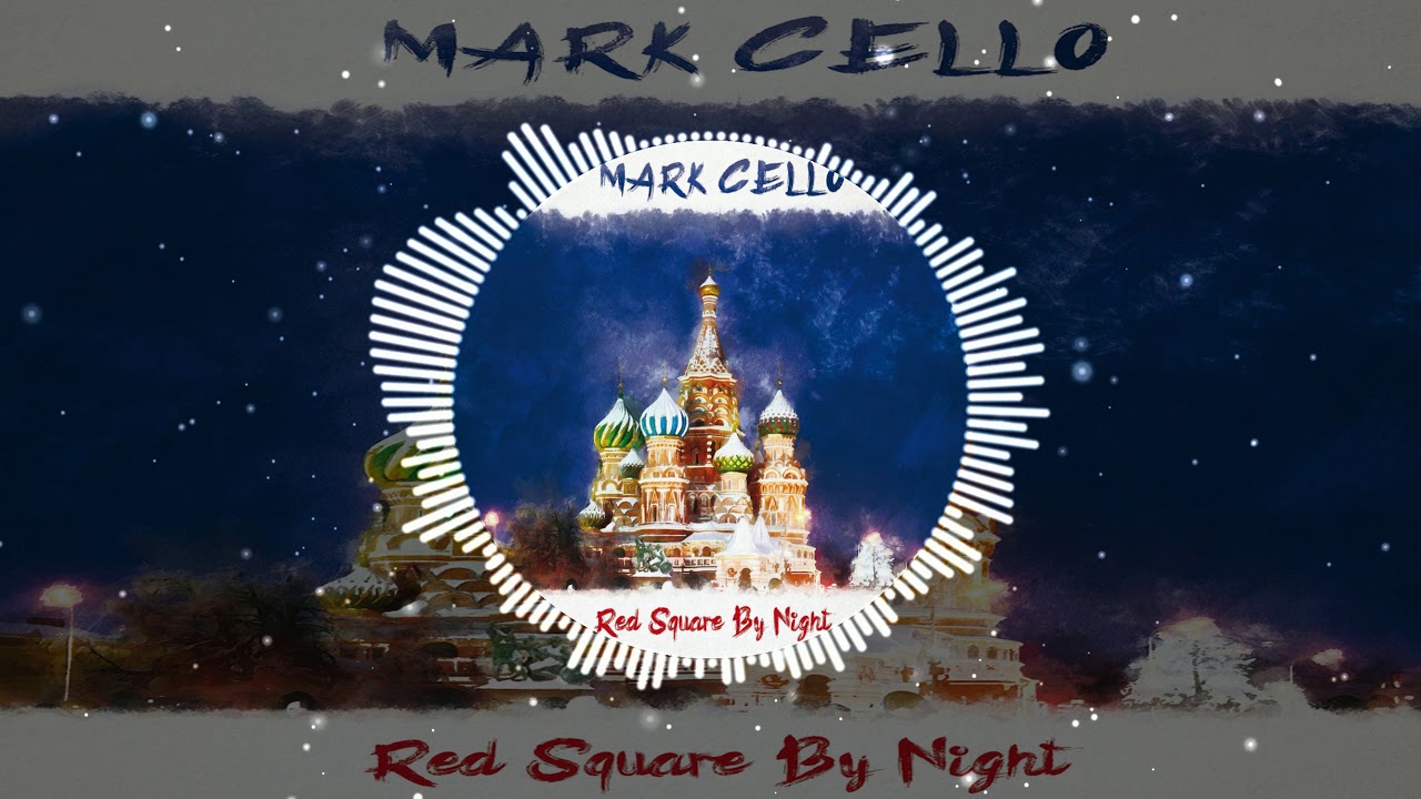 Mark Cello - Red Square By Night (Vocal Version)
