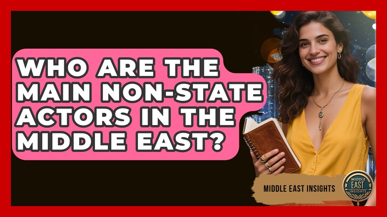 Who Are the Main Non-State Actors in the Middle East? | Middle East Insights