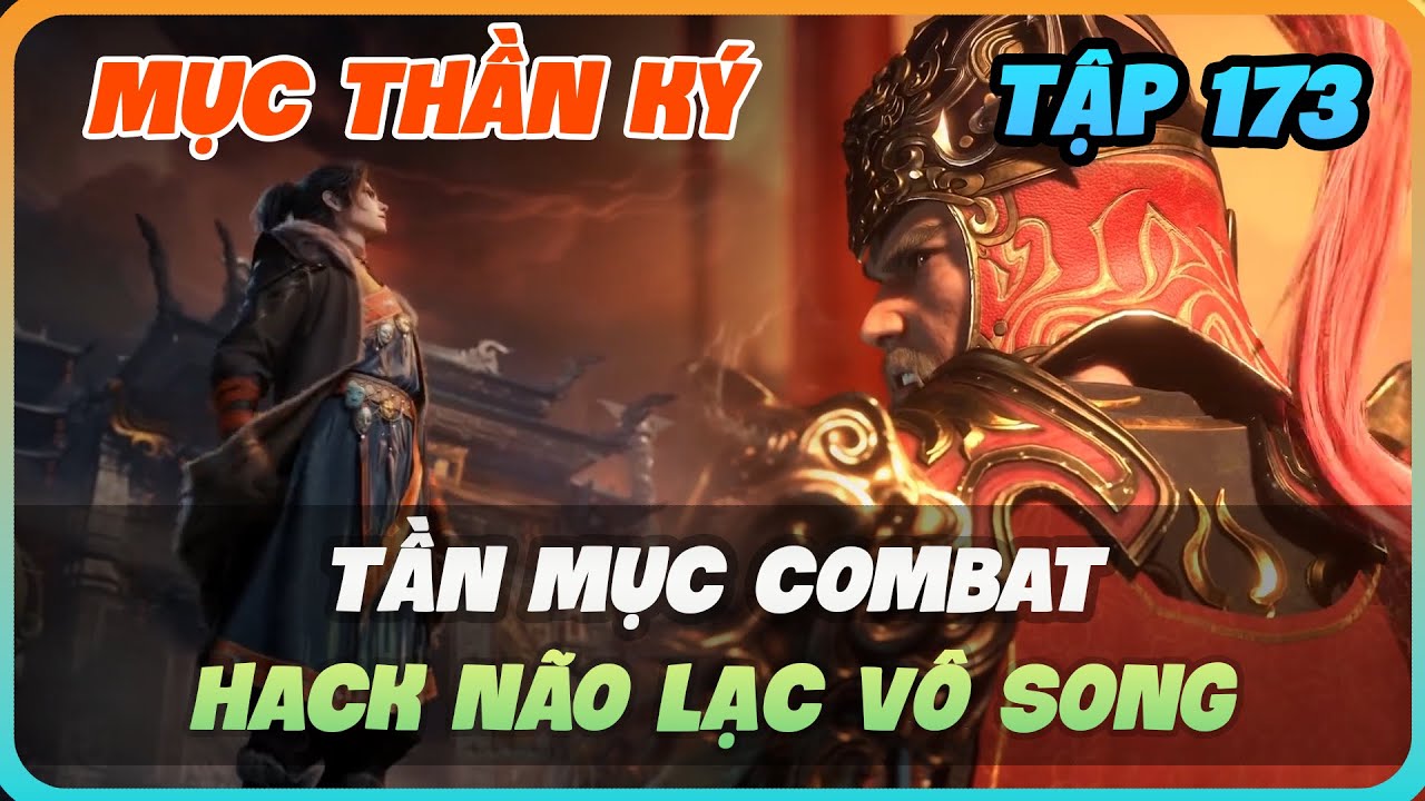 Mục Thần K&yacute; Tập 173 | Tần Mục Combat Hack N&atilde;o Lạc V&ocirc; Song