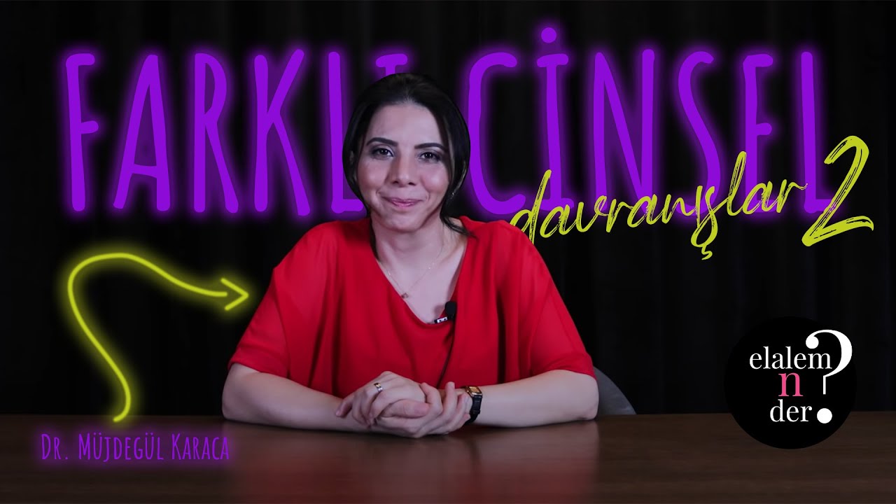 FARKLI CİNSEL DAVRANIŞLAR 2 /  Elalem Ne Der? - Dr. Müjdegül ZAYIFOĞLU KARACA