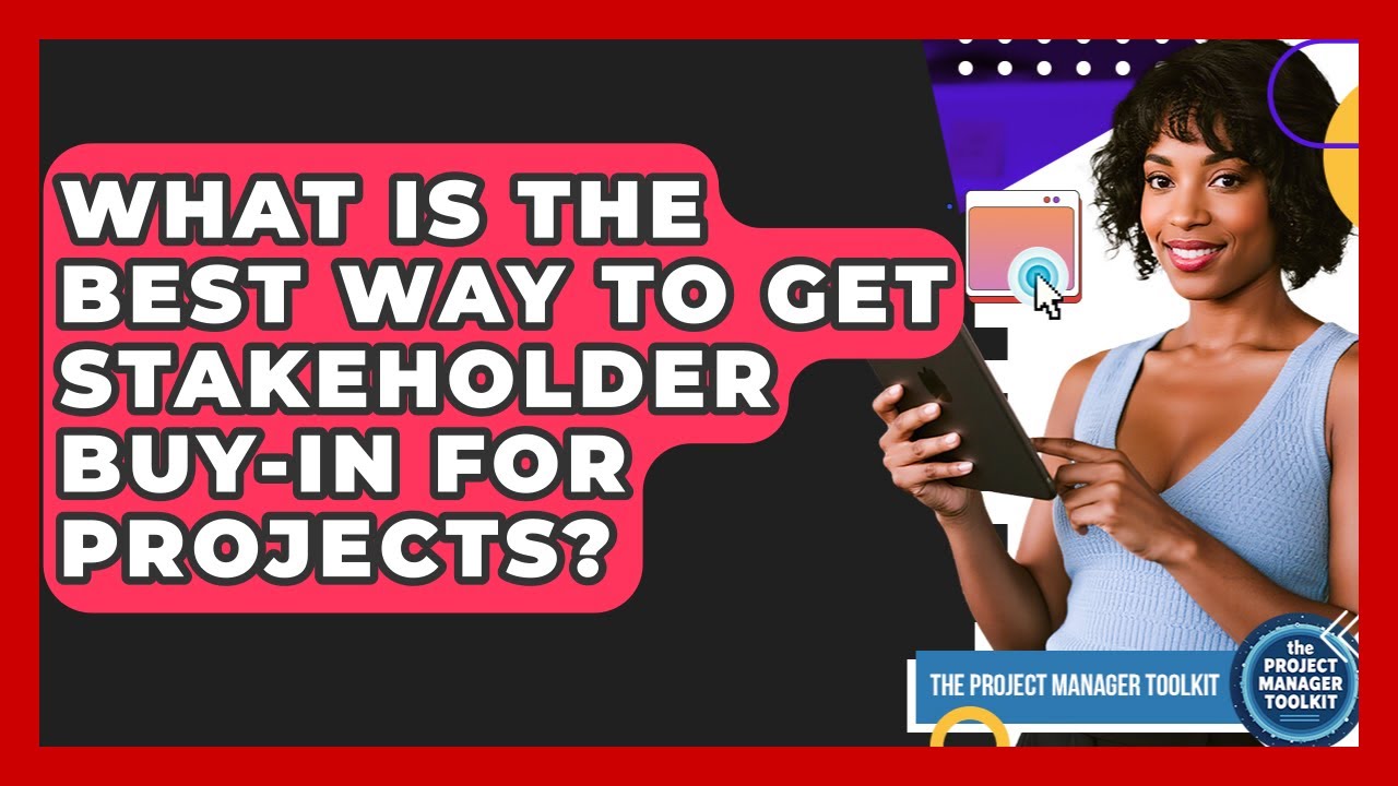 What Is The Best Way To Get Stakeholder Buy-in For Projects? - The Project Manager Toolkit