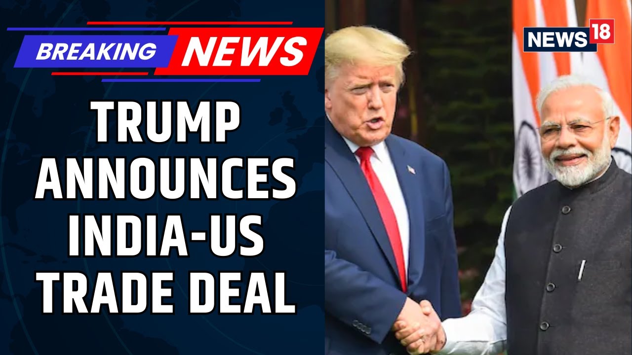 Breaking News | US-India Agree To Trade Deal: Trump Reduces Reciprocal Tariff To 18% From 25%