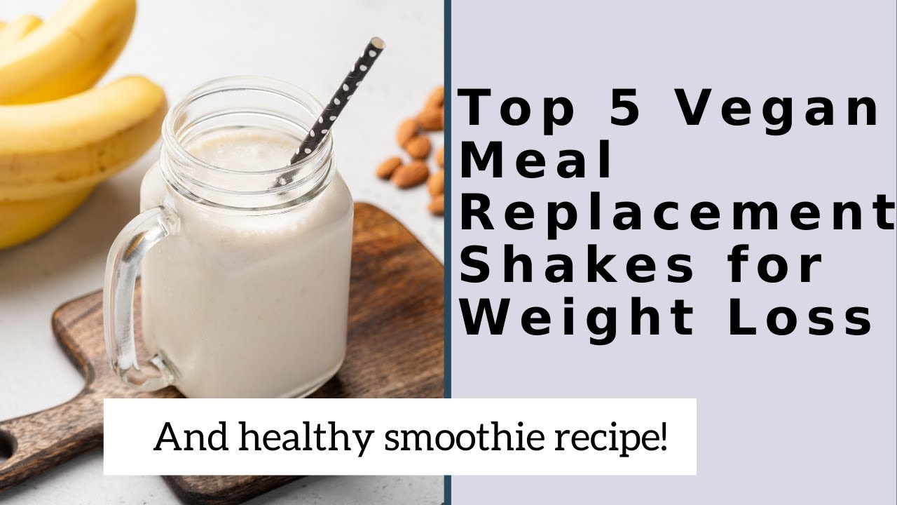 Top 5 Vegan Meal Replacement Shakes for Weight Loss