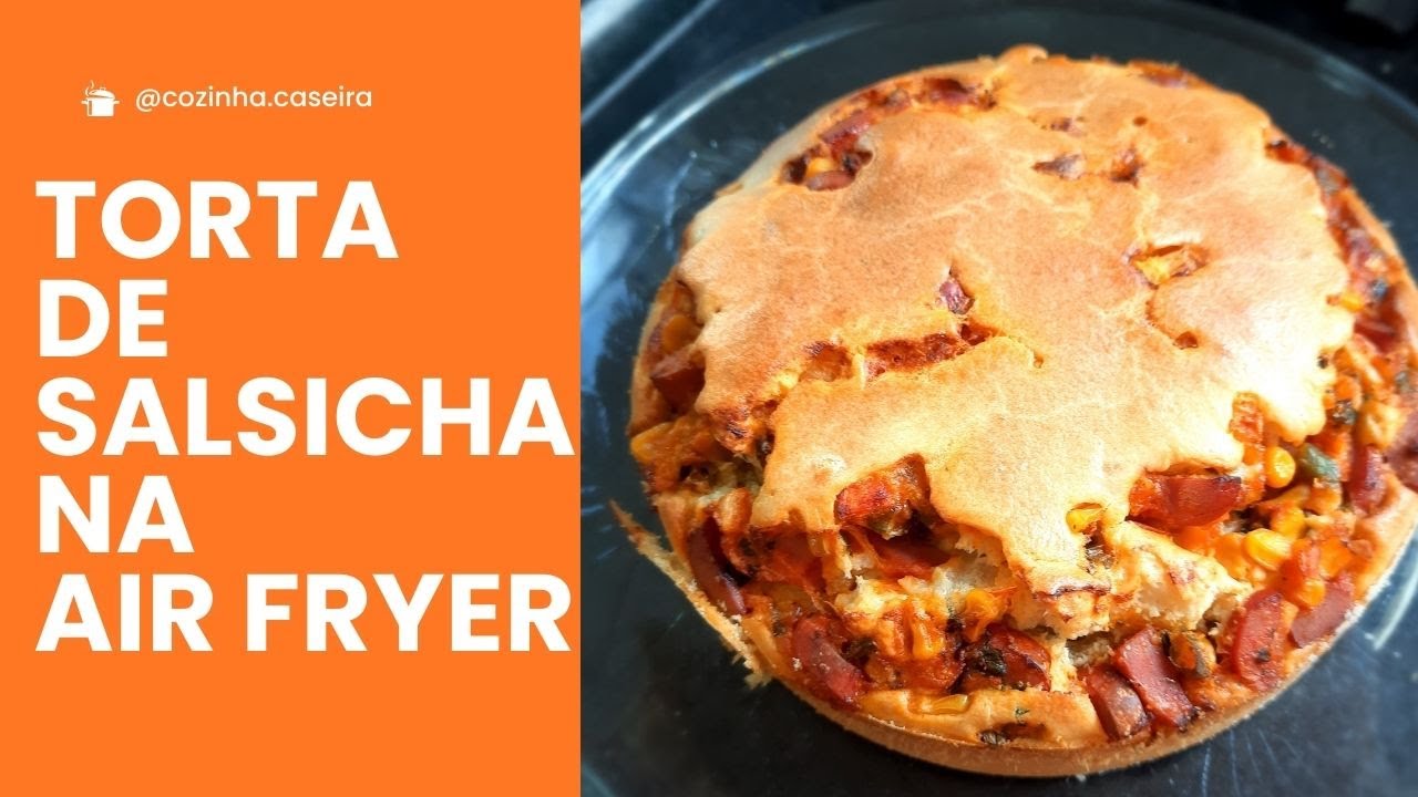 TORTA DE SALSICHA NA AIR FRYER RÁPIDA E DELICIOSA