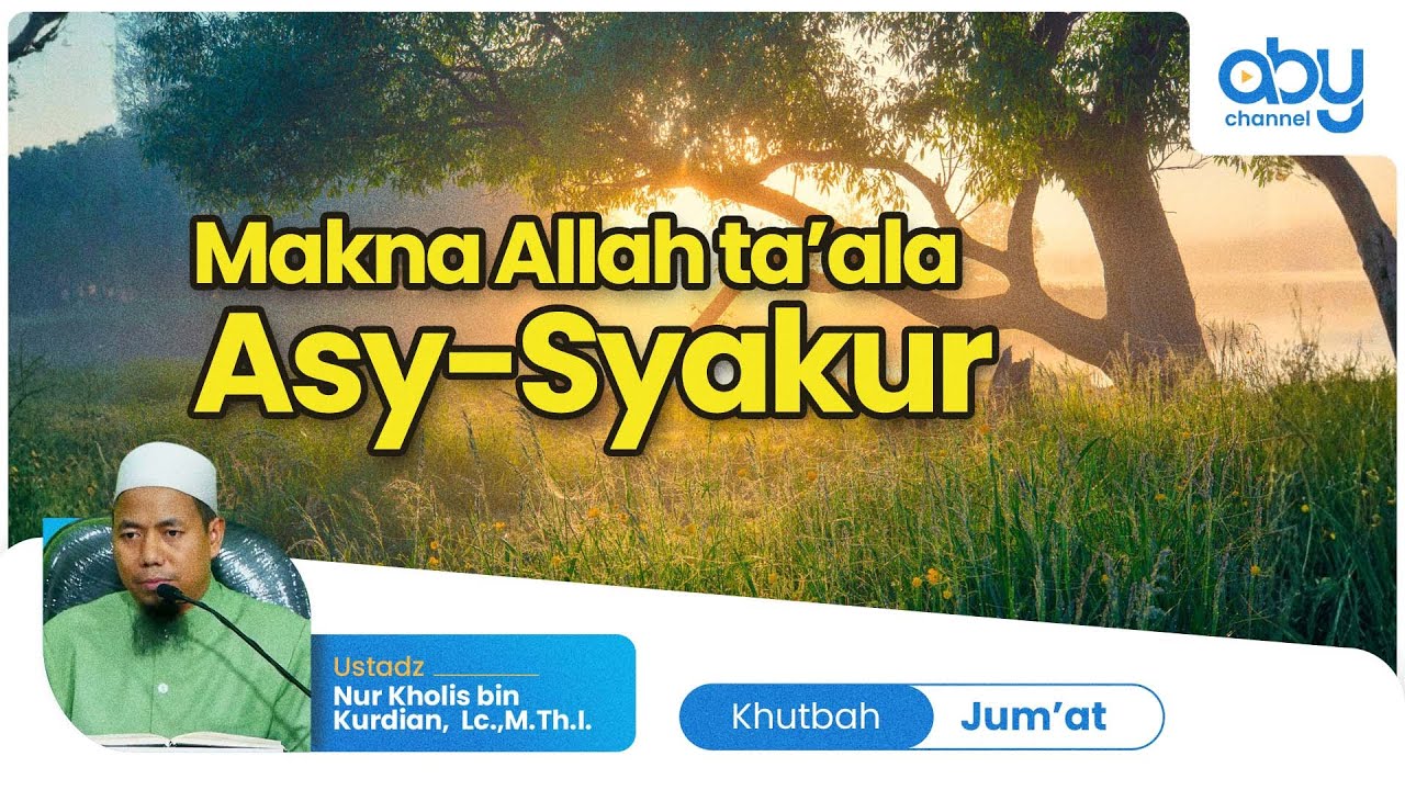MAKNA ALLAH TA'ALA ASY-SYAKUR : Ustadz Nur Kholis bin Kurdian, Lc.,M.Th.I