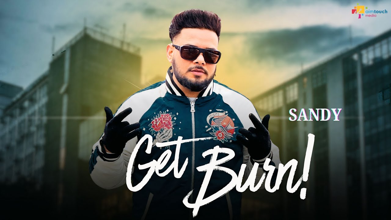 || GET BURN || SANDY || ( 4K VIDEO ) LETEST PUNJABI SONG 2026 