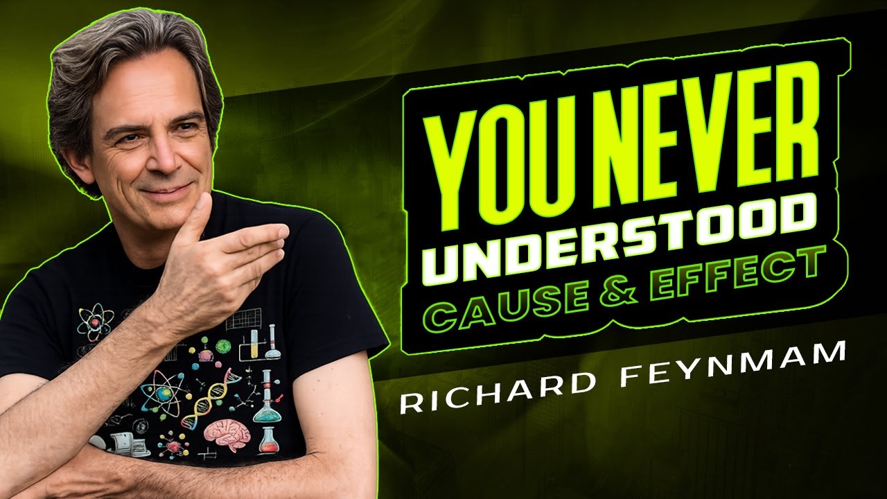 Feynman Explains Why You&rsquo;ve NEVER Understood CAUSE & EFFECT